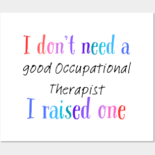 I dont need a good occupational therapist i raised one Posters and Art